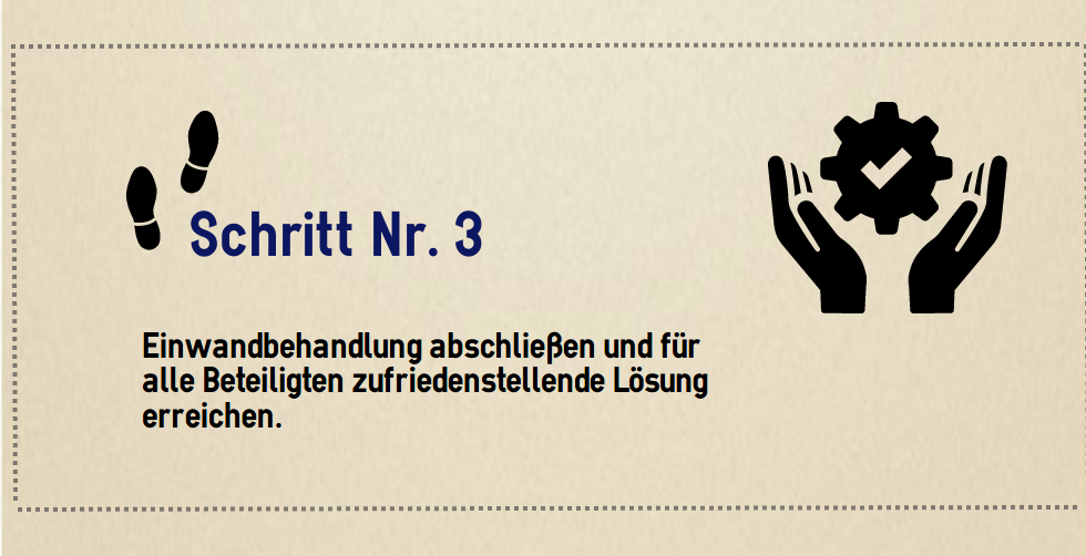 Schritt 3: Einwandbehandlung abschließen und eine für alle Beteiligten zufriedenstellende Lösung erreichen.